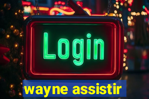 wayne assistir